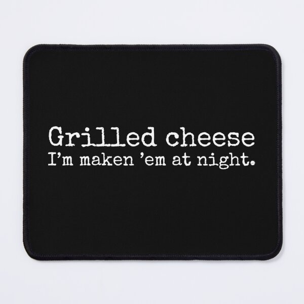 Item preview, Grilled Cheese, I'm Making 'Em at Night, Late Night Snack Design designed and sold by nickjones81.