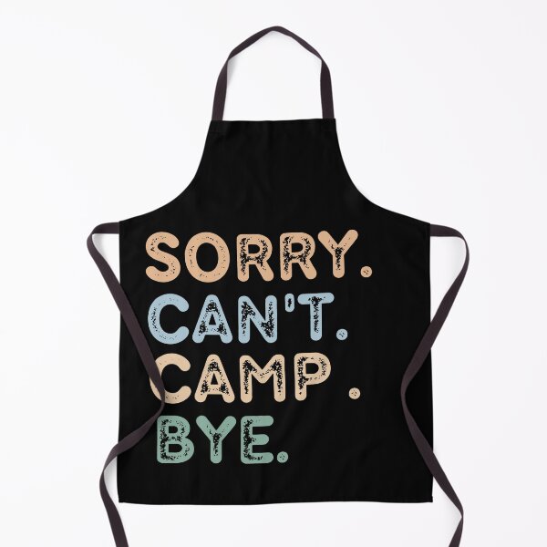 Item preview, Sorry Can't Camp Bye designed and sold by raedattia.