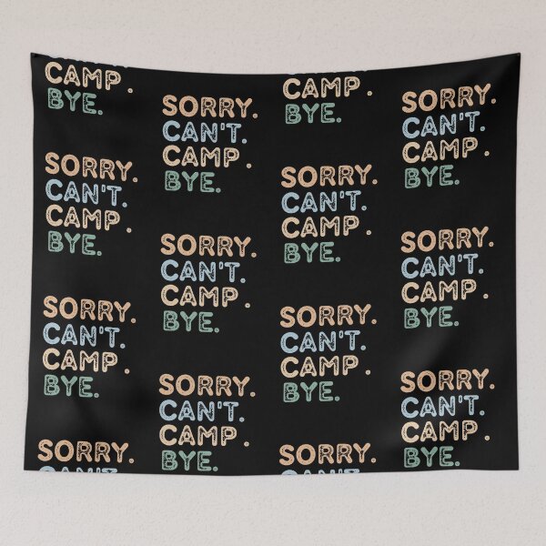 Item preview, Sorry Can't Camp Bye designed and sold by raedattia.