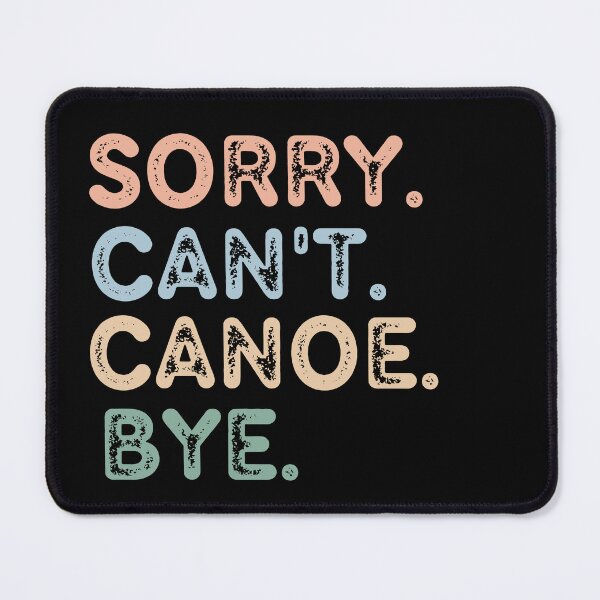 Item preview, Sorry Can't Canoe Bye designed and sold by raedattia.