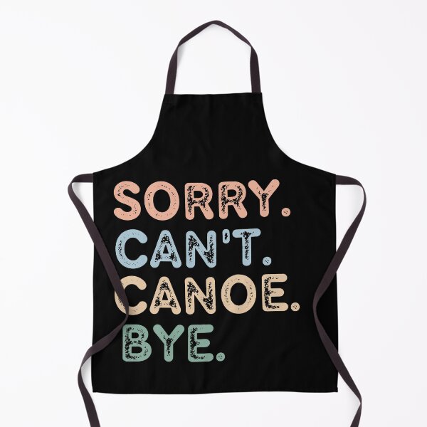 Item preview, Sorry Can't Canoe Bye designed and sold by raedattia.