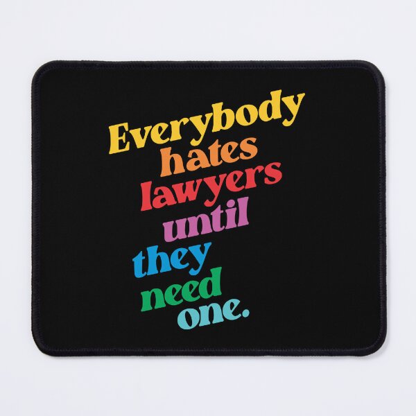 Item preview, Everybody Hates Lawyers Until They Need One designed and sold by Vector-Artist.