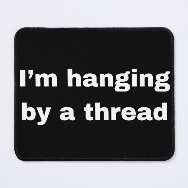 Item preview, I'm hanging by a thread designed and sold by Teehawk.