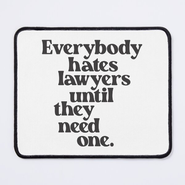 Item preview, Everybody Hates Lawyers Until They Need One 2 designed and sold by Vector-Artist.