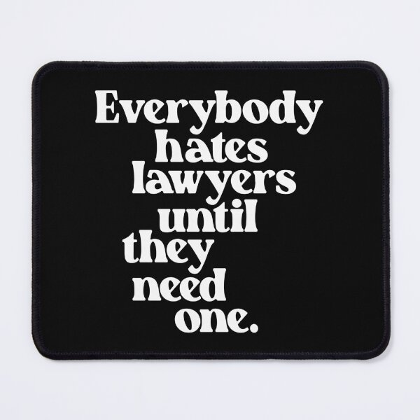 Item preview, Everybody Hates Lawyers Until They Need One 3 designed and sold by Vector-Artist.