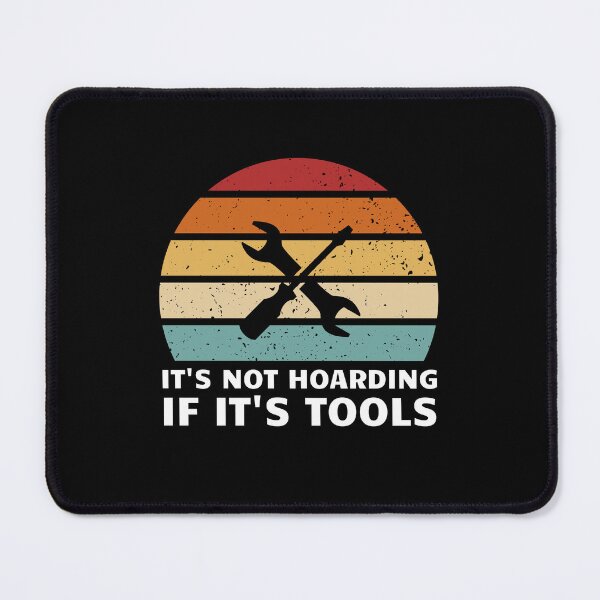 Item preview, It's Not Hoarding If It's Tools designed and sold by musthavewords.