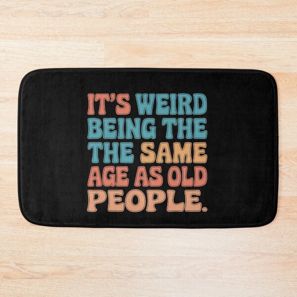 Item preview, Funny Aging Humor Its Weird Being the Same Age as Old People designed and sold by Hananiah Merch.