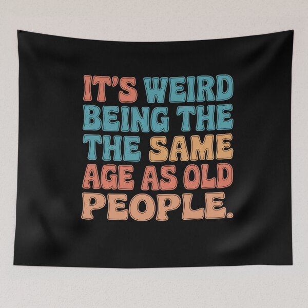 Item preview, Funny Aging Humor Its Weird Being the Same Age as Old People designed and sold by Hananiah Merch.