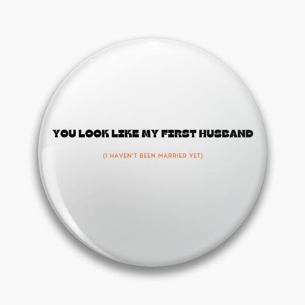 Item preview, You look like my first husband (I haven't been married yet) designed and sold by Eniways84.