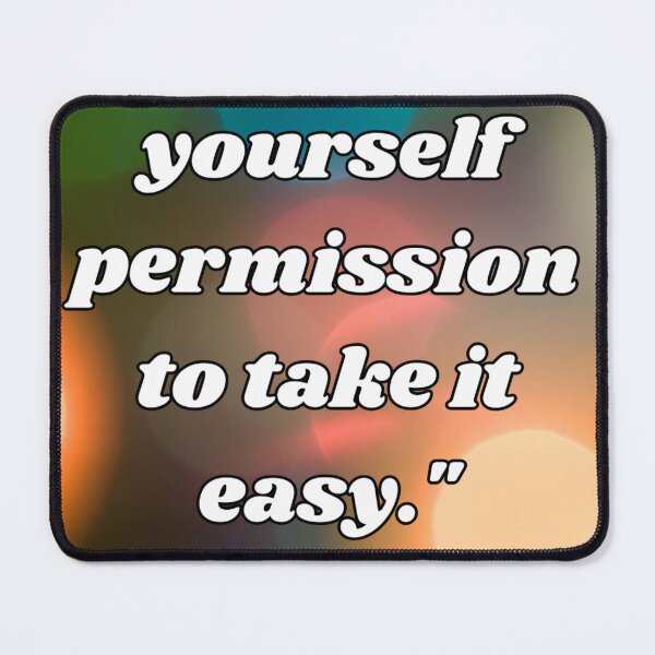 Item preview, "Give yourself permission to take it easy." designed and sold by CUTESTUFFnow.