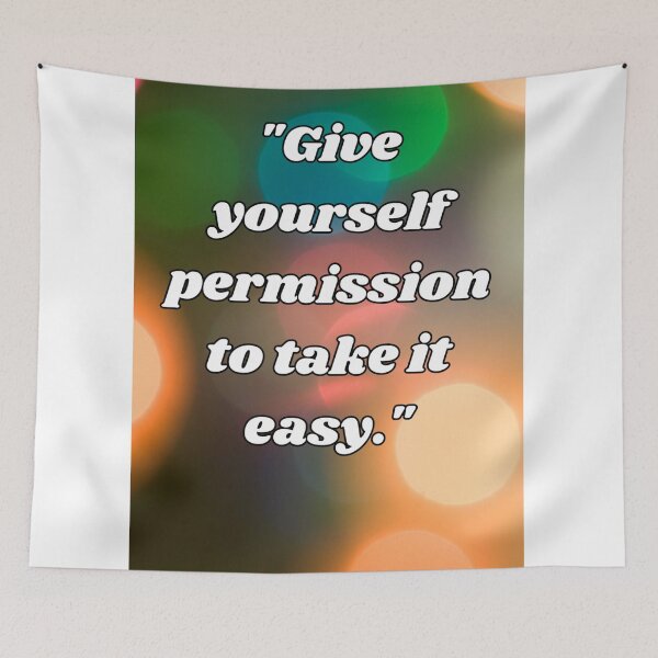 Item preview, "Give yourself permission to take it easy." designed and sold by CUTESTUFFnow.