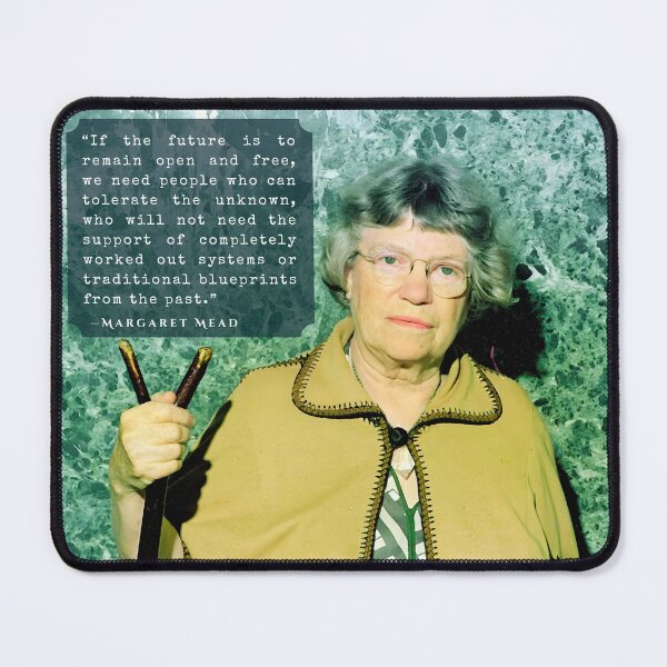 Item preview, Margaret Mead quote: If the future is to remain open and free, we need people who can tolerate the unknown, designed and sold by artbleed.