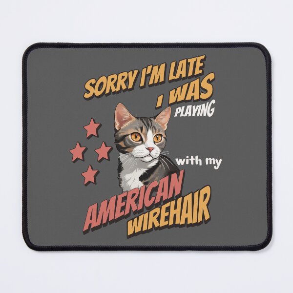 Item preview, Sorry I'm Late. I Was Playing With My American Wirehair designed and sold by MGRcompany.