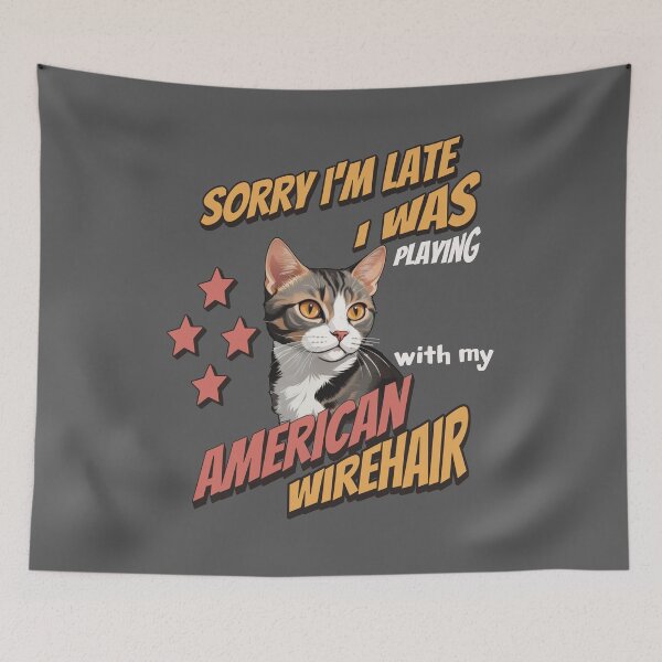 Item preview, Sorry I'm Late. I Was Playing With My American Wirehair designed and sold by MGRcompany.