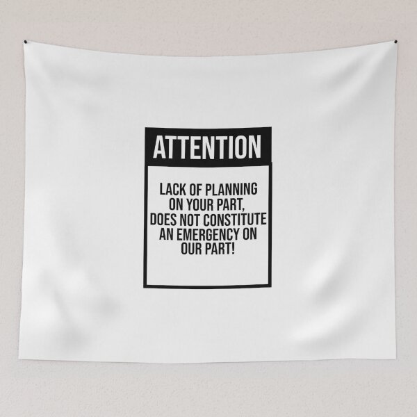 Item preview, Lack of planning on your part does not constitute  an emergency on our part! designed and sold by VibeeCollective.