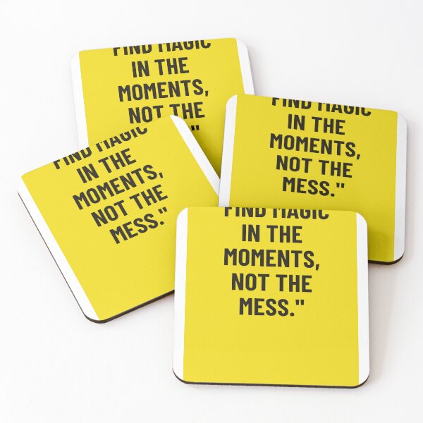 Item preview, "Find magic in the moments, not the mess." designed and sold by CUTESTUFFnow.