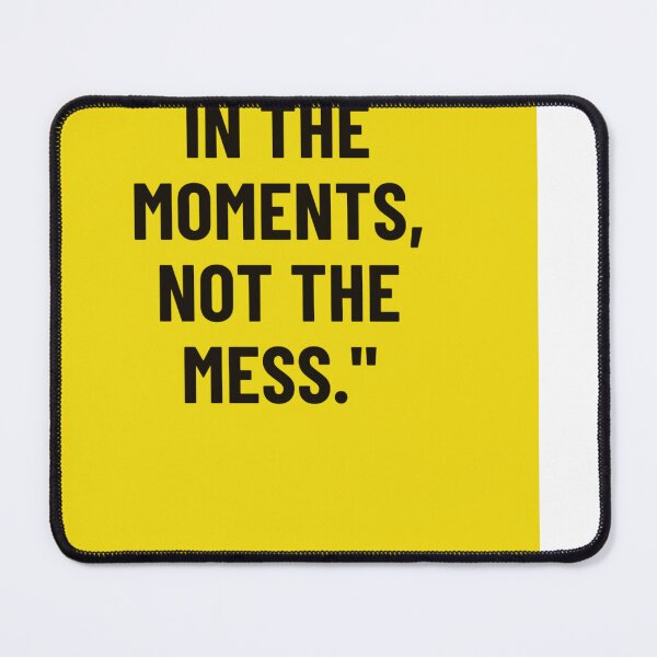 Item preview, "Find magic in the moments, not the mess." designed and sold by CUTESTUFFnow.