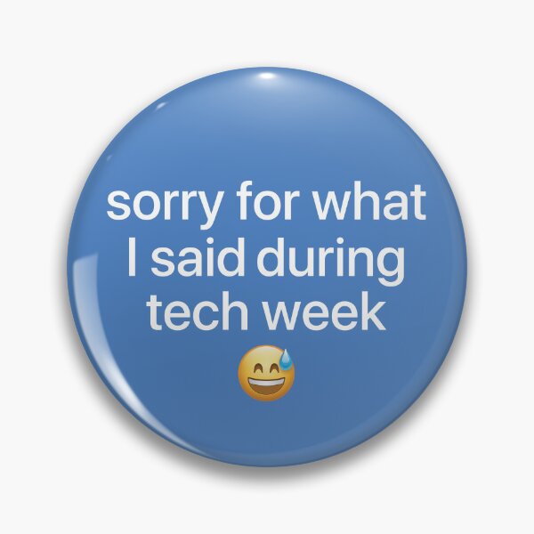 Item preview, Sorry for What I Said During Tech Week designed and sold by hannahevedesign.