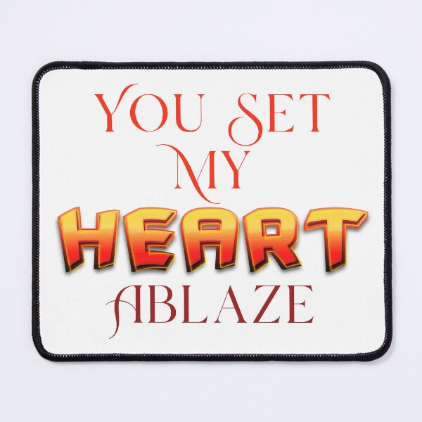 Item preview, You Set My Heart Ablaze designed and sold by StoneybrokeM.