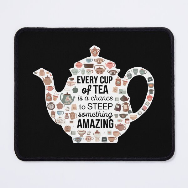 Item preview, Teatime "Every cup of tea is a chance to steep something amazing! designed and sold by PrintInspirer.