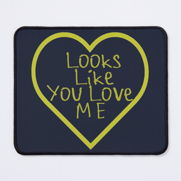Item preview, Looks Like You Love Me designed and sold by kinpirks.
