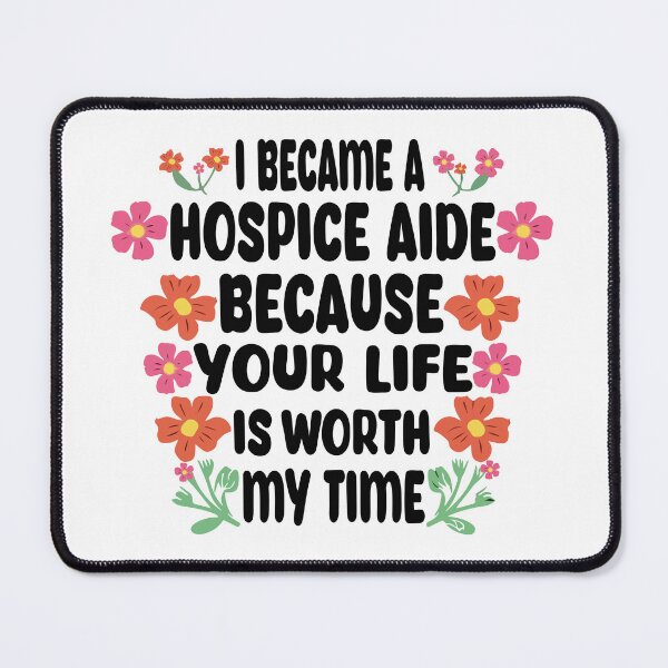 Item preview, I Became A Hospice Aide Because Your Life Is Worth My Time Nurses designed and sold by Stick-Artistry.