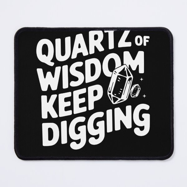 Item preview, Quartz of Wisdom Keep Digging Funny Quote designed and sold by InsanseCreation.