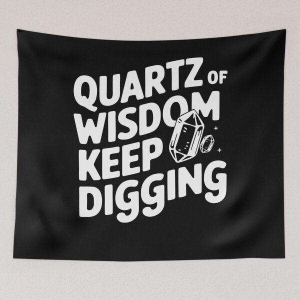 Item preview, Quartz of Wisdom Keep Digging Funny Quote designed and sold by InsanseCreation.