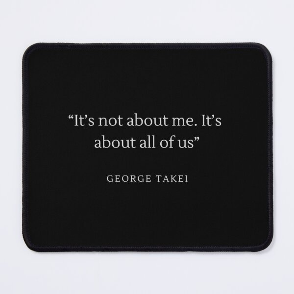 Item preview, LGBTQ Quote George Takei, It's not about me, It's about all of us, motivational, inspirational, LGBTQ Ally, Pride, designed and sold by PrideBeProud.