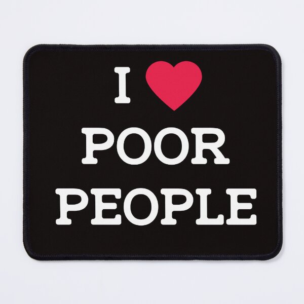 Item preview, "I <3 POOR PEOPLE designed and sold by BoneZoneXaniel.