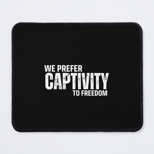 Item preview, We prefer captivity to freedom... designed and sold by DreamyGod.