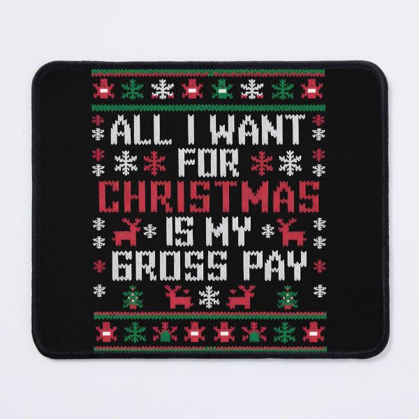 Item preview, All I Want For Christmas Is My Gross Pay designed and sold by PlanetMarker.