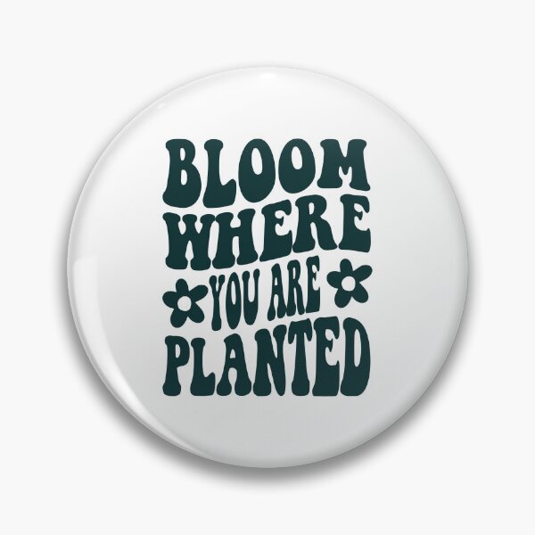 Item preview, bloom where you are planted designed and sold by SILVRR.