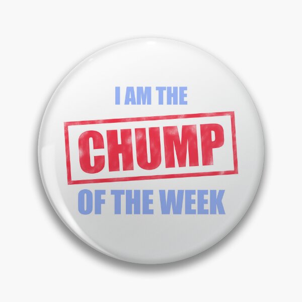 Item preview, I am the Chump of the Week designed and sold by Moonbite Media.