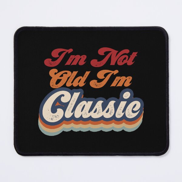 Item preview, I'm Not Old I'm Classic designed and sold by EunsooLee.