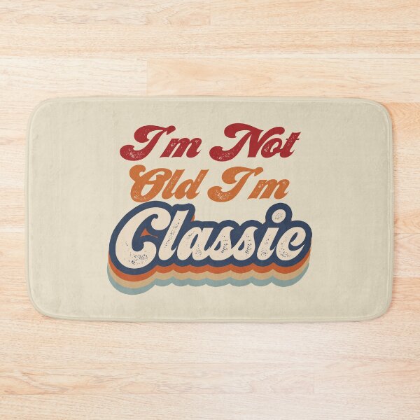 Item preview, I'm Not Old I'm Classic designed and sold by EunsooLee.