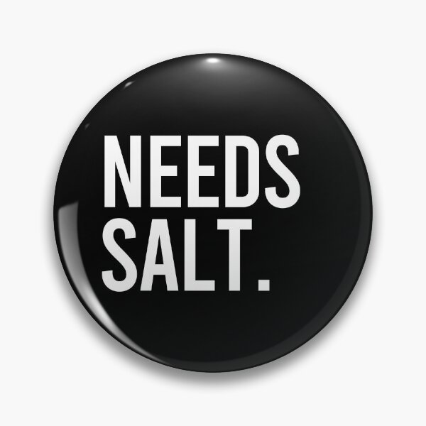 Item preview, Needs Salt designed and sold by mhernaevily.