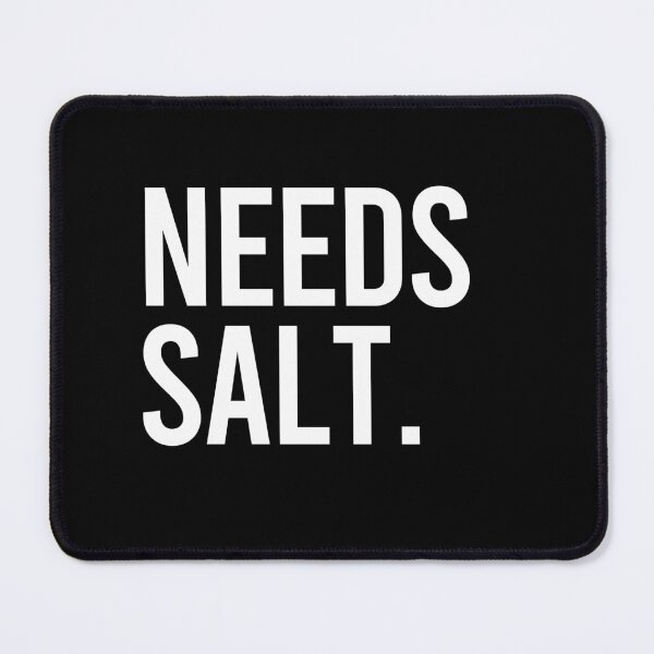 Item preview, Needs Salt designed and sold by mhernaevily.