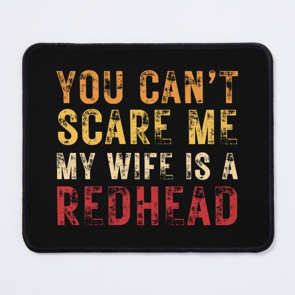 Item preview, You Can't Scare Me My Wife is a Redhead Funny Redhead Wife Humor designed and sold by MouDantArts.