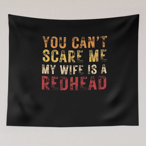 Item preview, You Can't Scare Me My Wife is a Redhead Funny Redhead Wife Humor designed and sold by MouDantArts.