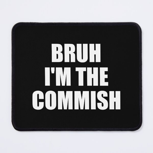 Item preview, Bruh I'm The Commish designed and sold by mhernaevily.