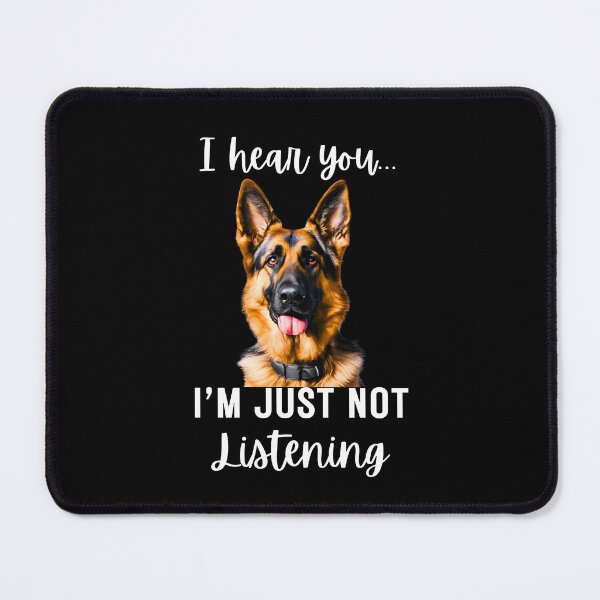 Item preview, Funny German Shepherd Design: I Hear You, I'm Just Not Listening designed and sold by Fredster1966.