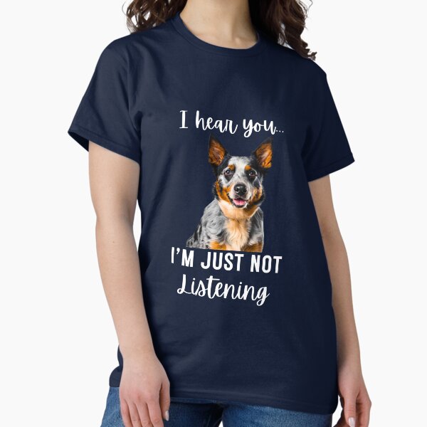 Item preview, Funny Blue Heeler Design: I Hear You, I'm Just Not Listening designed and sold by Fredster1966.