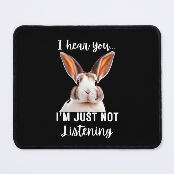 Item preview, Funny Rabbit Design: I Hear You, I'm Just Not Listening designed and sold by Fredster1966.