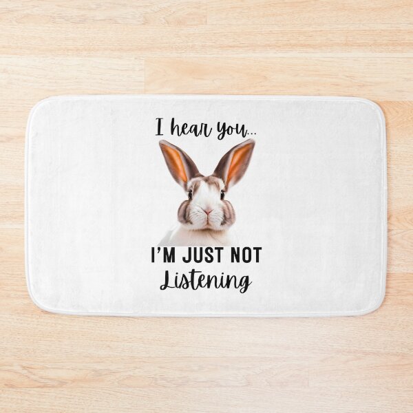 Item preview, Funny Rabbit Design: I Hear You, I'm Just Not Listening designed and sold by Fredster1966.