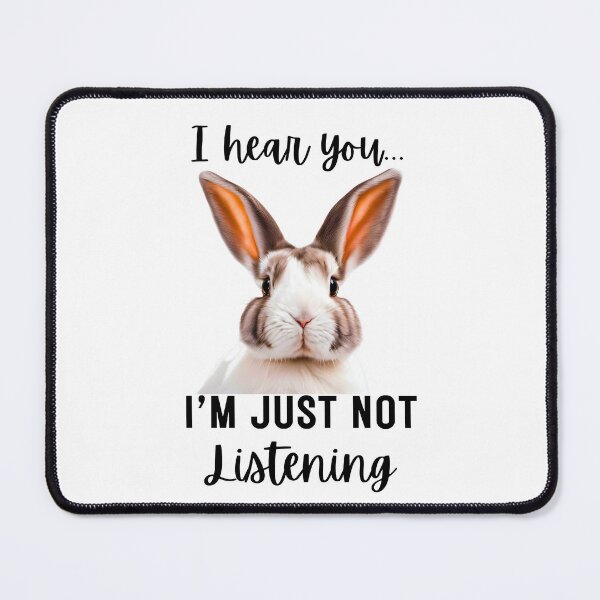 Item preview, Funny Rabbit Design: I Hear You, I'm Just Not Listening designed and sold by Fredster1966.