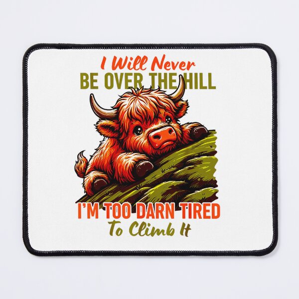 Item preview, I Will Never Be Over The Hill I’m Too Darn Tired Climb It designed and sold by Adriana-PA.