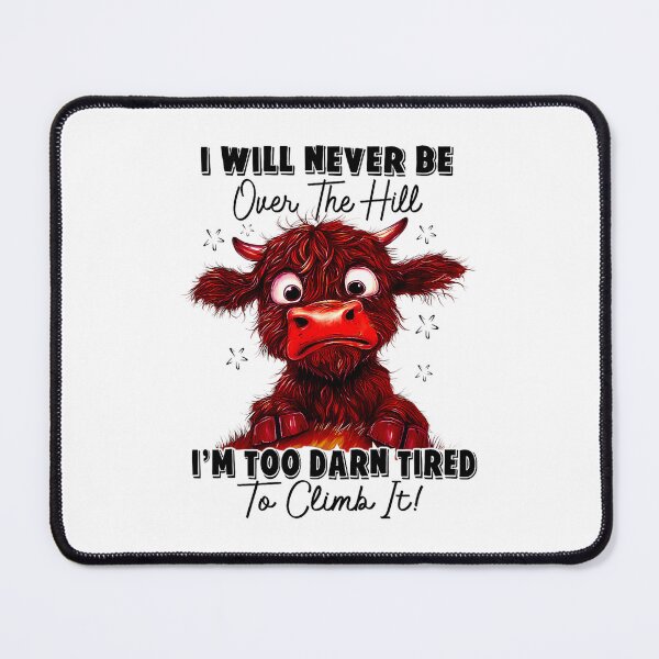 Item preview, I Will Never Be Over The Hill I’m Too Darn Tired Climb It designed and sold by AdrianMakeArts.