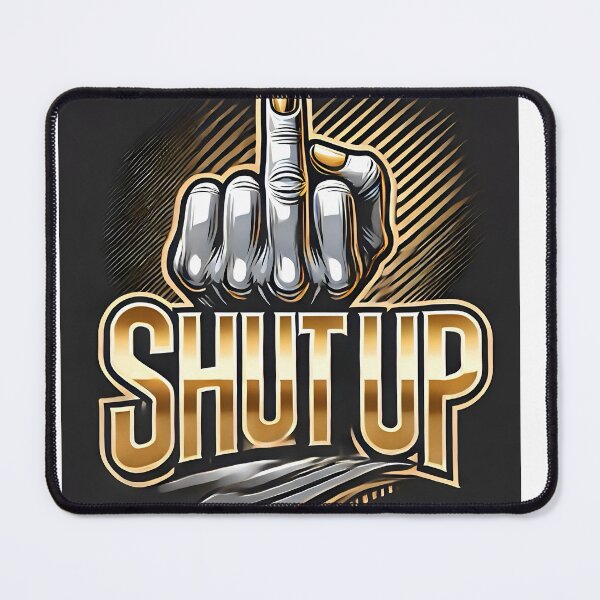 Item preview, shut up designed and sold by Dan9010.