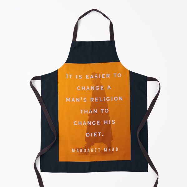 Item preview, Margaret Mead quote: It is easier to change a man's religion than to change his diet. designed and sold by artbleed.
